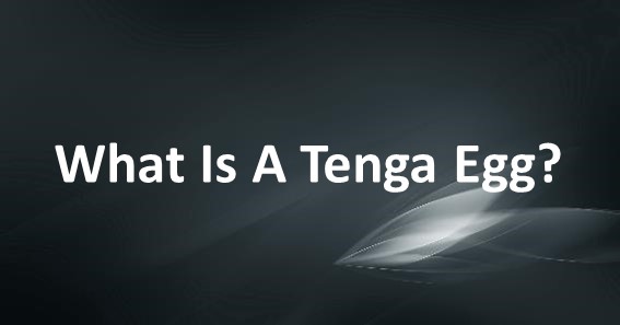 What Is A Tenga Egg